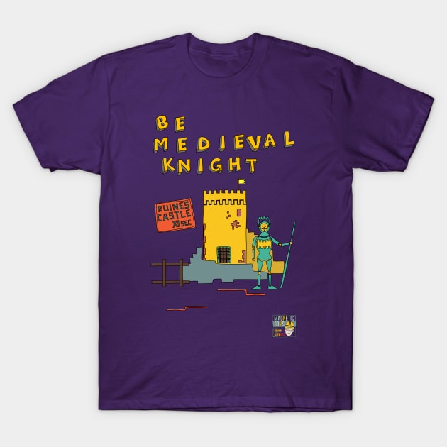 Be Medieval Knight T-Shirt by magneticboys